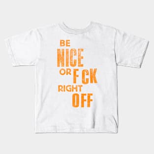 Be Nice or F_ck Right Off Kids T-Shirt